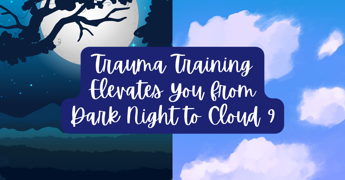 Trauma Training Elevates You from Dark Night to Cloud 9 - trauma recovery