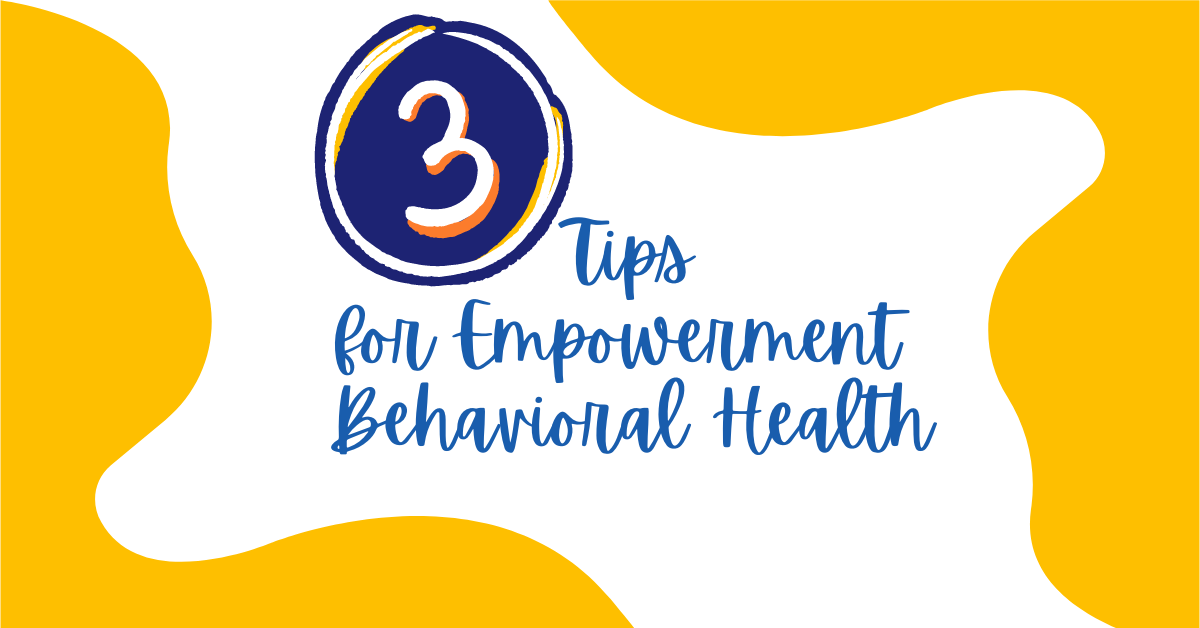 3 Tips for Empowerment Behavioral Health